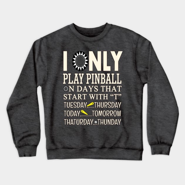 I Only Play Pinball - Funny "T"ee Crewneck Sweatshirt by Uwantmytees
